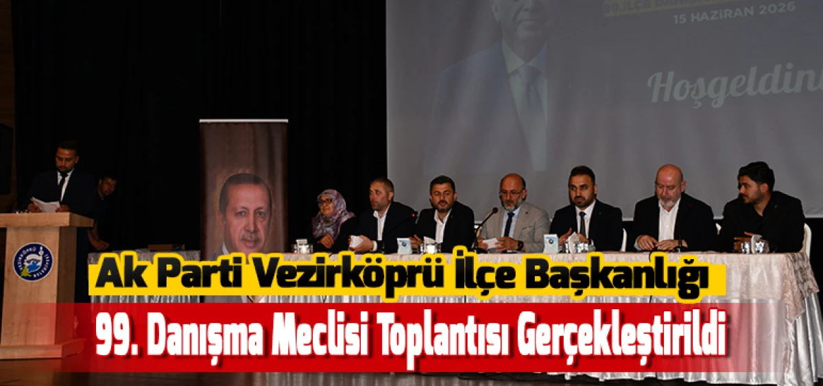 Ak Parti Vezirk&ouml;pr&uuml; İl&ccedil;e Başkanlığı 99. Danışma Meclisi Toplantısı Ger&ccedil;ekleştirildi