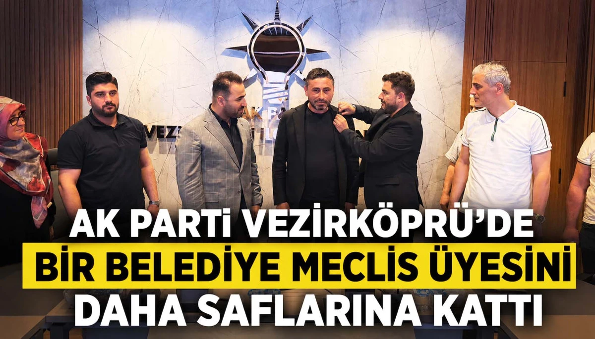 Ak Parti Vezirk&ouml;pr&uuml;&rsquo;de Bir Belediye Meclis &Uuml;yesi Daha Saflarına Kattı.