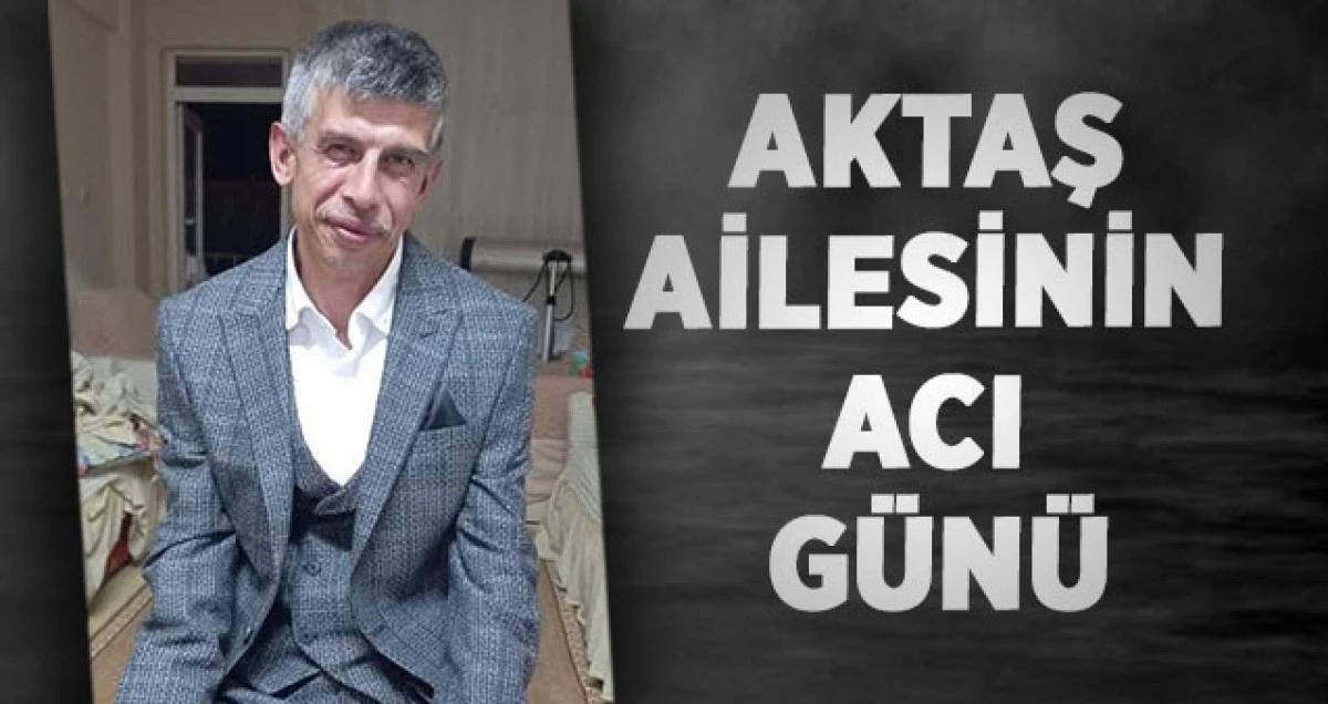 Aktaş Ailesinin Acı Günü