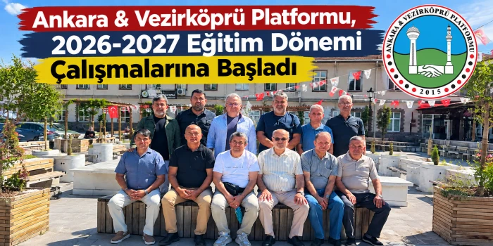 Ankara & Vezirk&ouml;pr&uuml; Platformu, 2026-2027 Eğitim D&ouml;nemi &Ccedil;alışmalarına Başladı