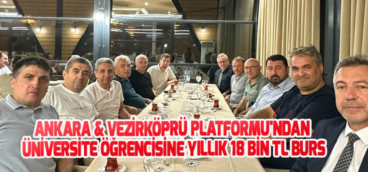 ANKARA & VEZİRKÖPRÜ PLATFORMU'NDAN ÜNİVERSİTE ÖĞRENCİSİNE YILLIK 18 BİN TL BURS