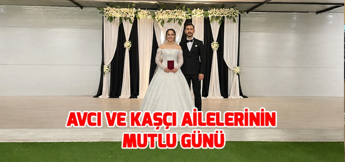 Avcı ve Kaş&ccedil;ı Ailelerinin Mutlu G&uuml;n&uuml;