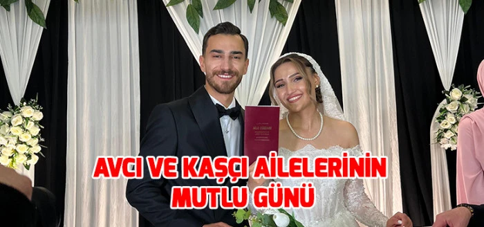 Avcı ve Kaş&ccedil;ı Ailelerinin Mutlu G&uuml;n&uuml;