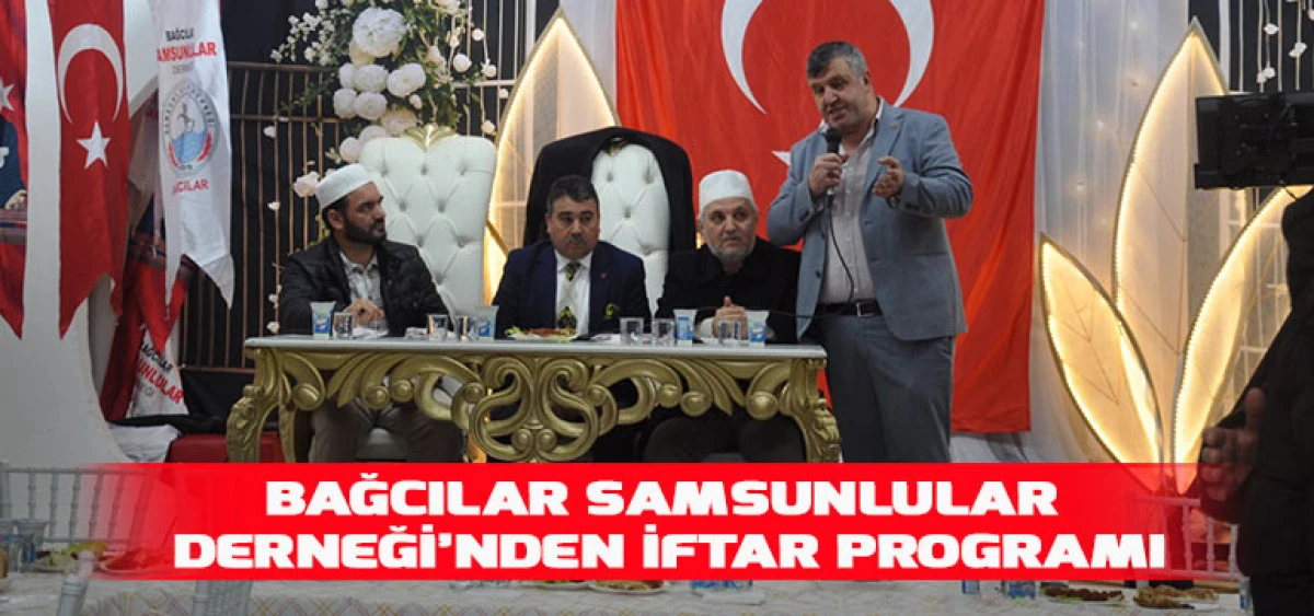Bağcılar Samsunlular Derneği&rsquo;nden İftar Programı