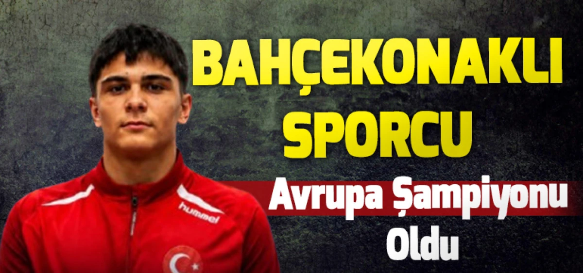 Bah&ccedil;ekonaklı Sporcu Avrupa Şampiyonu Oldu
