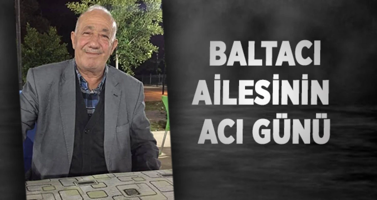 Baltacı Ailesinin Acı G&uuml;n&uuml;