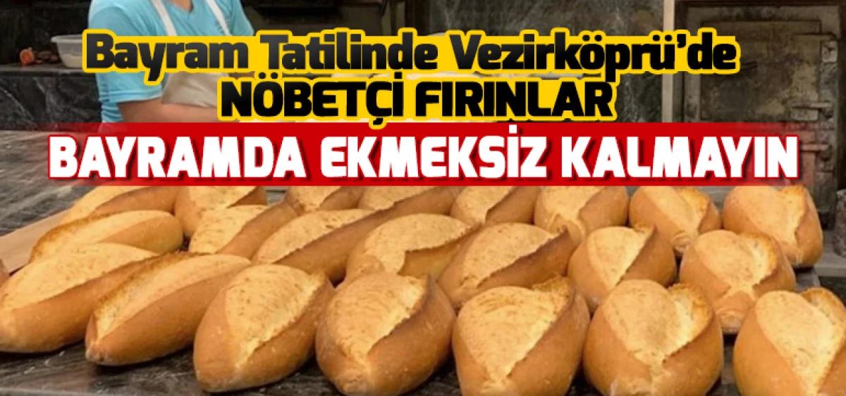 Bayram Tatilinde Vezirk&ouml;pr&uuml;'de N&ouml;bet&ccedil;i Fırınlar