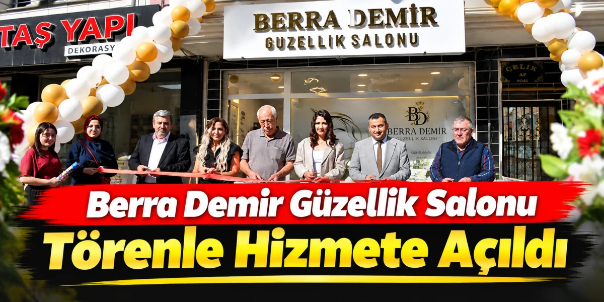 Berra Demir G&uuml;zellik Salonu T&ouml;renle Hizmete A&ccedil;ıldı