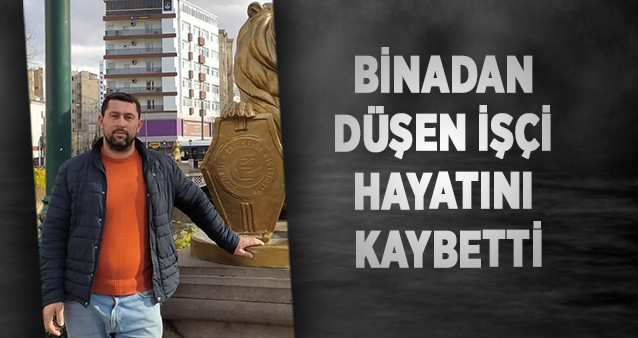 Binadan düşen işçi hayatını kaybetti