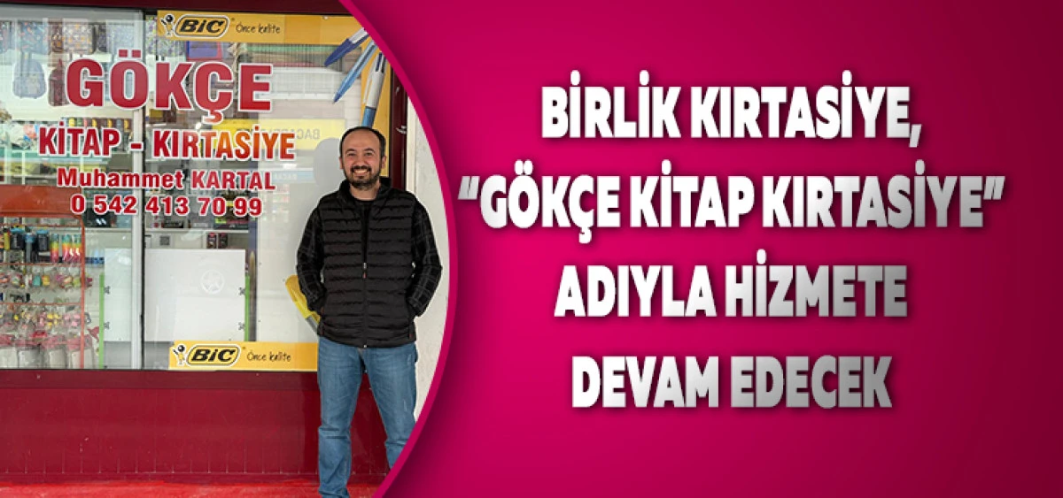 Birlik Kırtasiye, &ldquo;G&ouml;k&ccedil;e Kitap Kırtasiye&rdquo; Adıyla Hizmete Devam Edecek