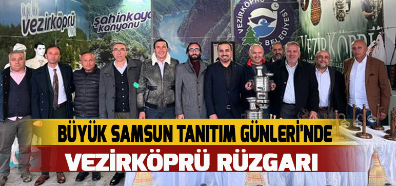 BÜYÜK SAMSUN TANITIM GÜNLERİ’NDE  VEZİRKÖPRÜ RÜZGARI