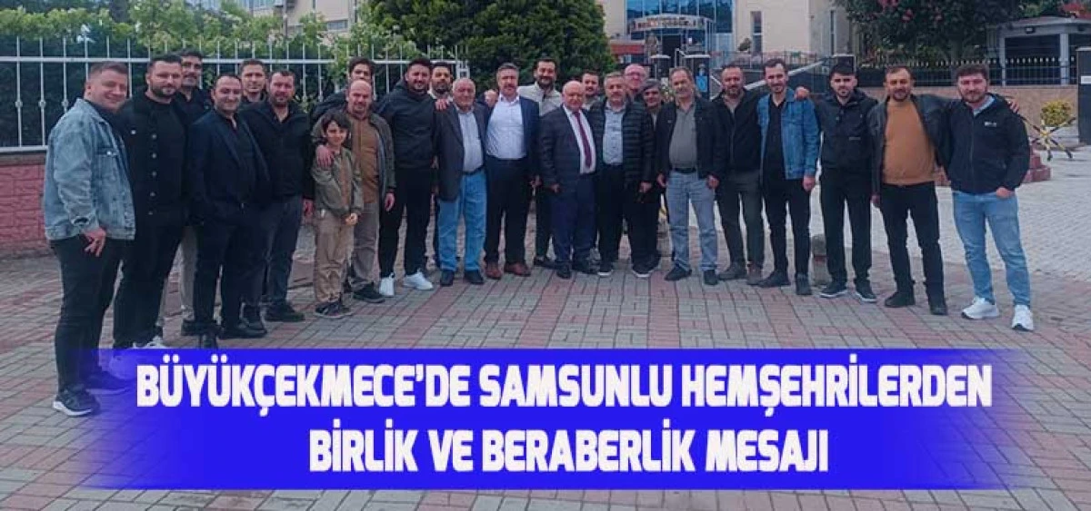 Büyükçekmece’de Samsunlu Hemşehrilerden Birlik ve Beraberlik Mesajı