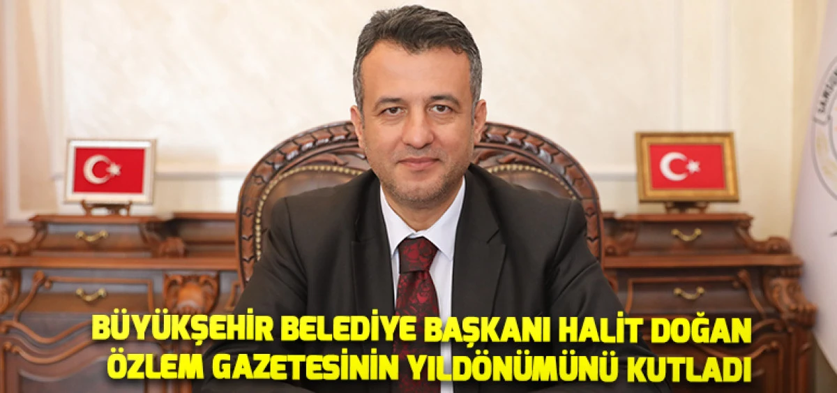 Büyükşehir Belediye Başkanı Halit Doğan  Özlem Gazetesinin Yıldönümünü Kutladı