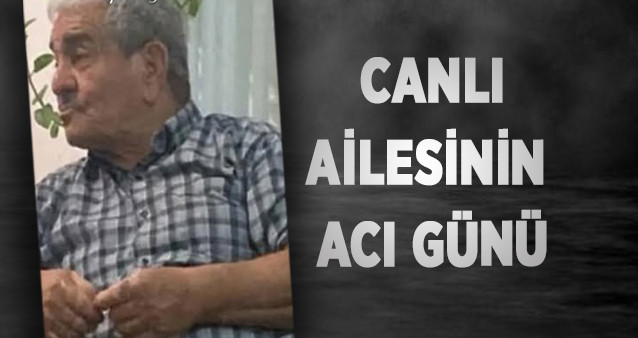 CANLI AİLESİ’NİN ACI GÜNÜ