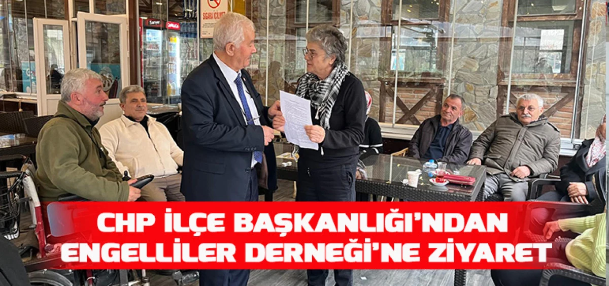 CHP İl&ccedil;e Başkanlığı&rsquo;ndan Engelliler Derneği&rsquo;ne Ziyaret