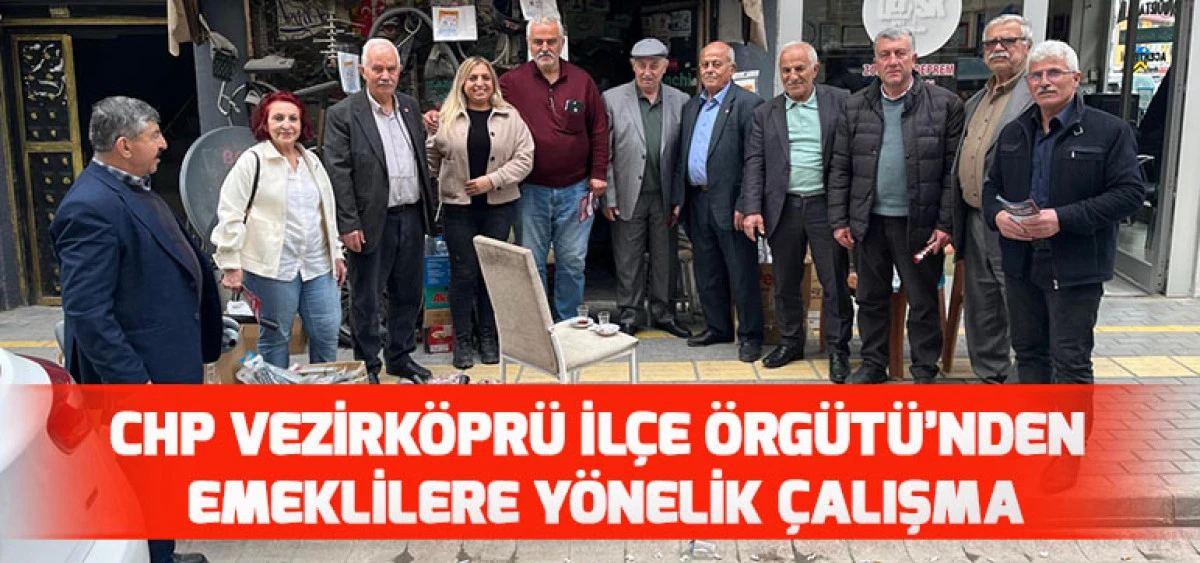 CHP Vezirk&ouml;pr&uuml; İl&ccedil;e &Ouml;rg&uuml;t&uuml;&rsquo;nden Emeklilere Y&ouml;nelik &Ccedil;alışma