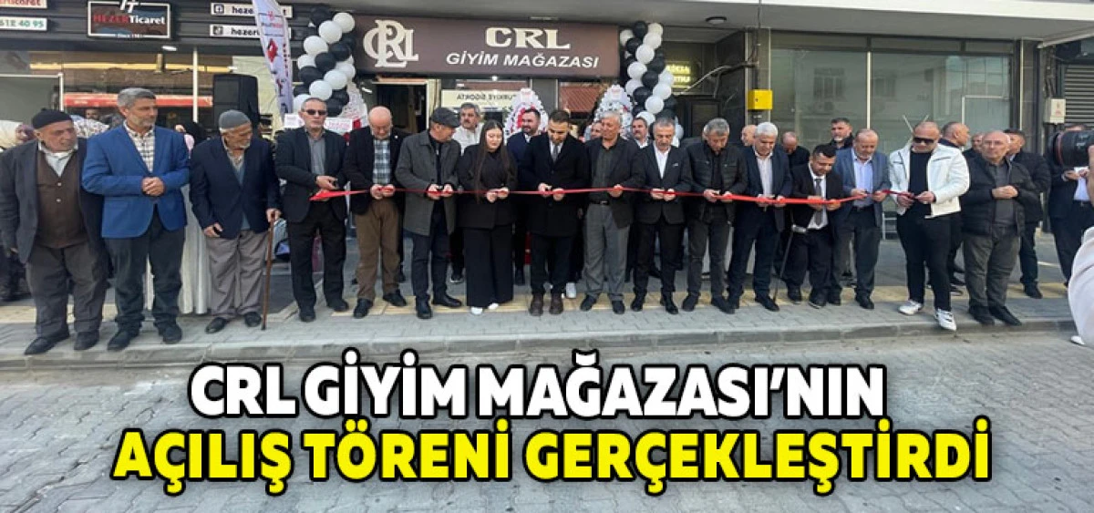 CRL Giyim Mağazası&rsquo;nın  A&ccedil;ılış T&ouml;reni Ger&ccedil;ekleştirdi
