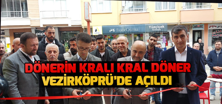 DÖNERİN KRALI KRAL DÖNER VEZİRKÖPRÜ’DE AÇILDI