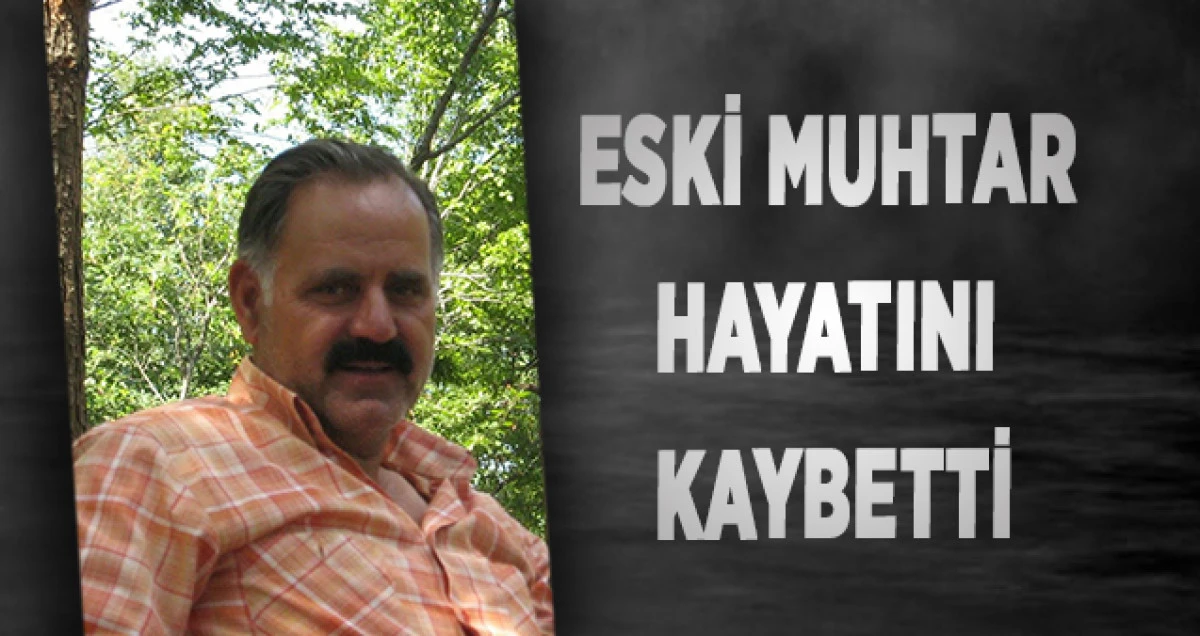 Eski Muhtar Hayatını Kaybetti