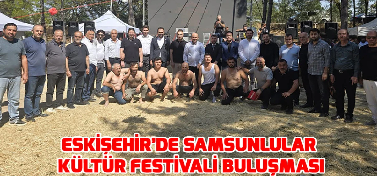 Eskişehir&rsquo;de Samsunlular K&uuml;lt&uuml;r Festivali Buluşması