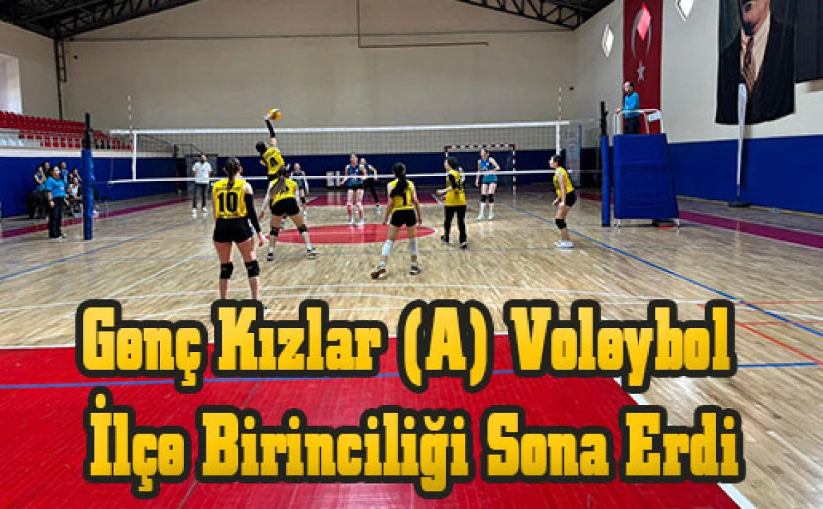 Genç Kızlar (A) Voleybol İlçe Birinciliği Sona Erdi