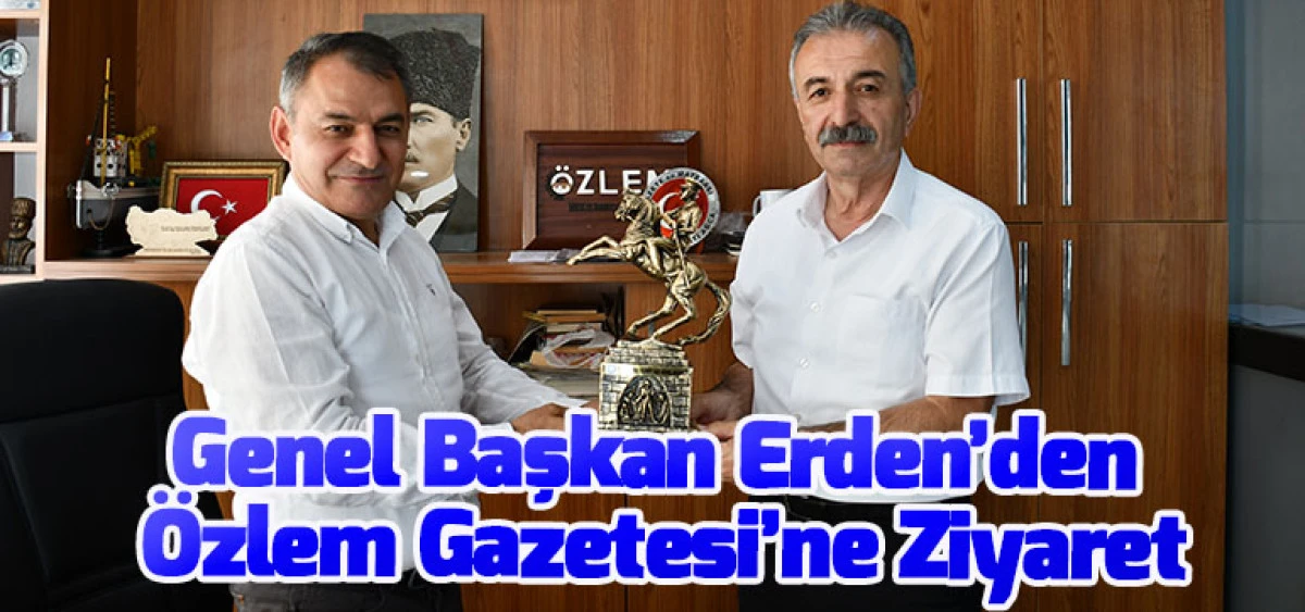 Genel Başkan Erden’den Özlem Gazetesi’ne Ziyaret