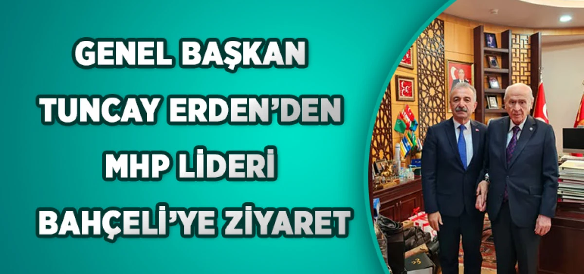 Genel Başkan Tuncay Erden’den  MHP Lideri Bahçeli’ye Ziyaret