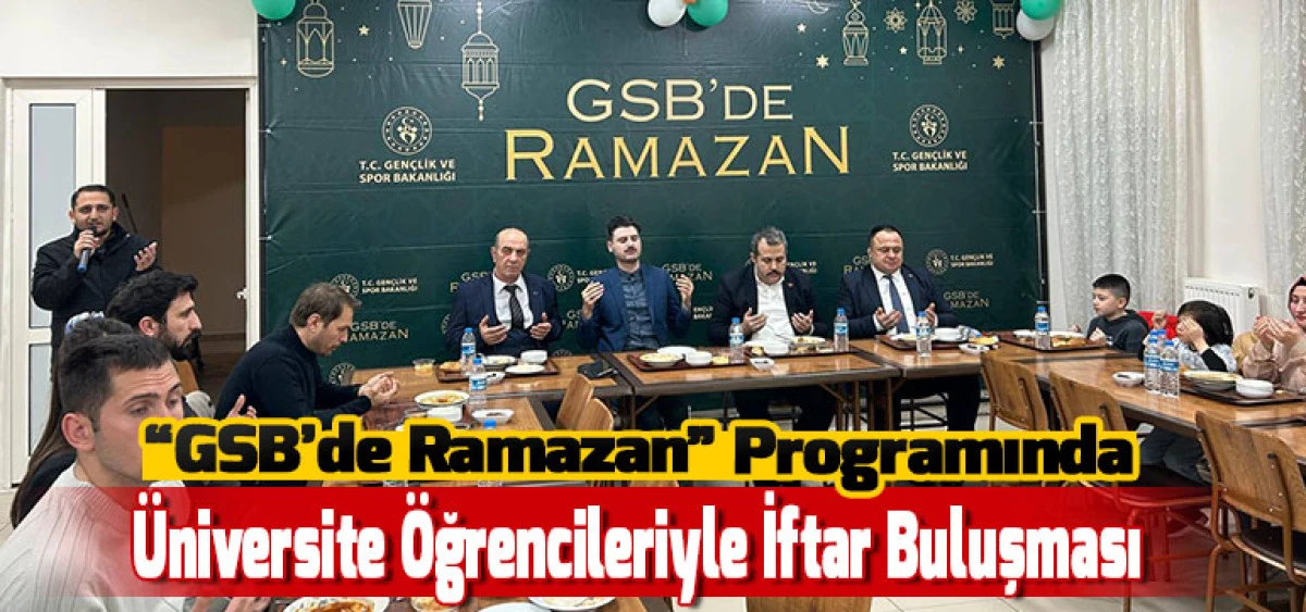 &ldquo;GSB&rsquo;de Ramazan&rdquo; Programında &Uuml;niversite &Ouml;ğrencileriyle İftar Buluşması