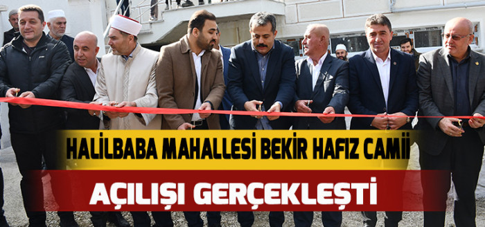 HALİLBABA MAHALLESİ BEKİR HAFIZ  CAMİİ AÇILIŞI GERÇEKLEŞTİ