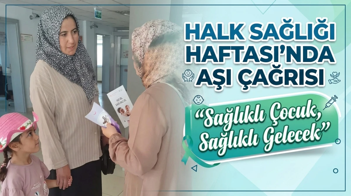 HALK SAĞLIĞI HAFTASI&rsquo;NDA AŞI &Ccedil;AĞRISI  &ldquo;Sağlıklı &Ccedil;ocuk, Sağlıklı Gelecek&rdquo;