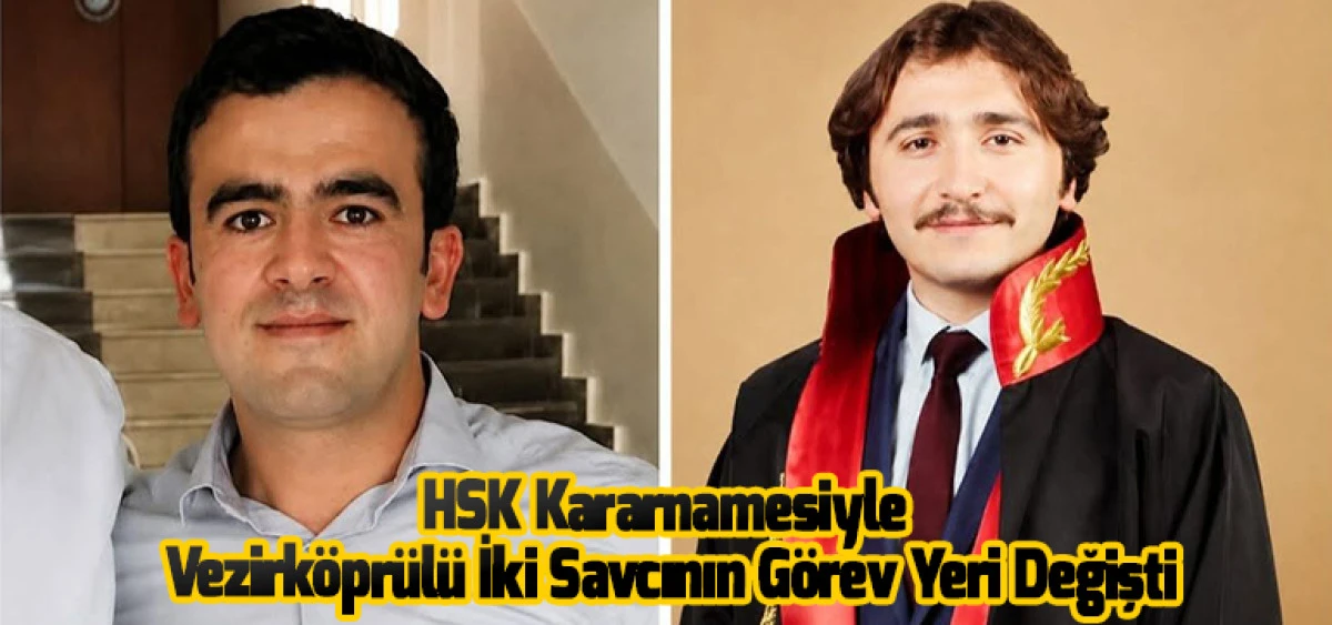 HSK Kararnamesiyle  Vezirk&ouml;pr&uuml;l&uuml; İki Savcının G&ouml;rev Yeri Değişti
