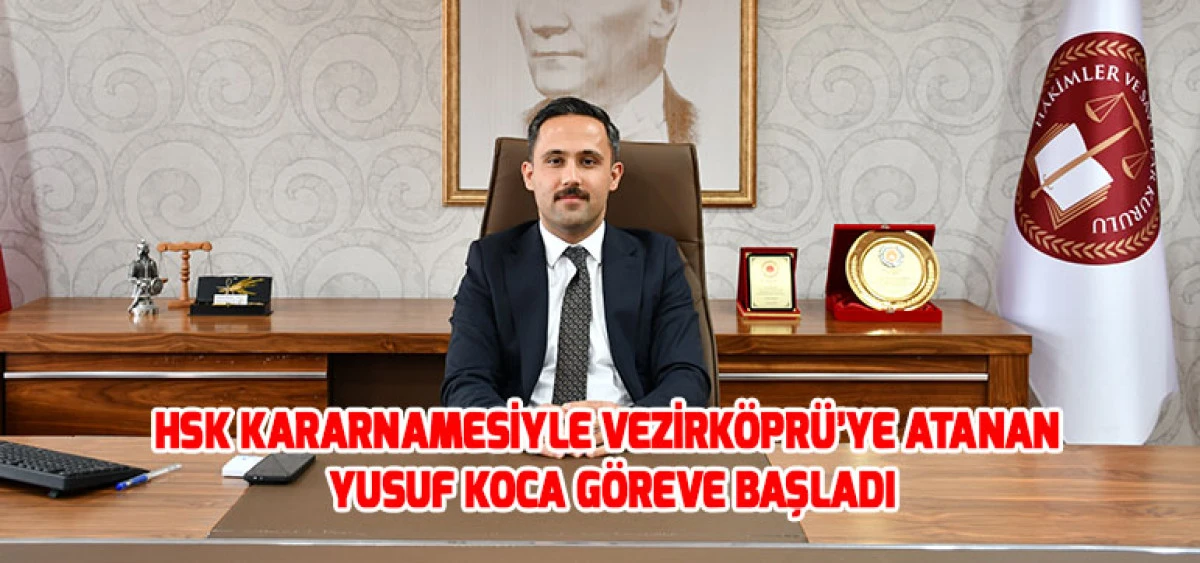 HSK Kararnamesiyle Vezirk&ouml;pr&uuml;&rsquo;ye Atanan Yusuf Koca G&ouml;reve Başladı