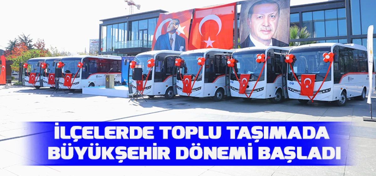 İLÇELERDE TOPLU TAŞIMADA BÜYÜKŞEHİR DÖNEMİ BAŞLADI