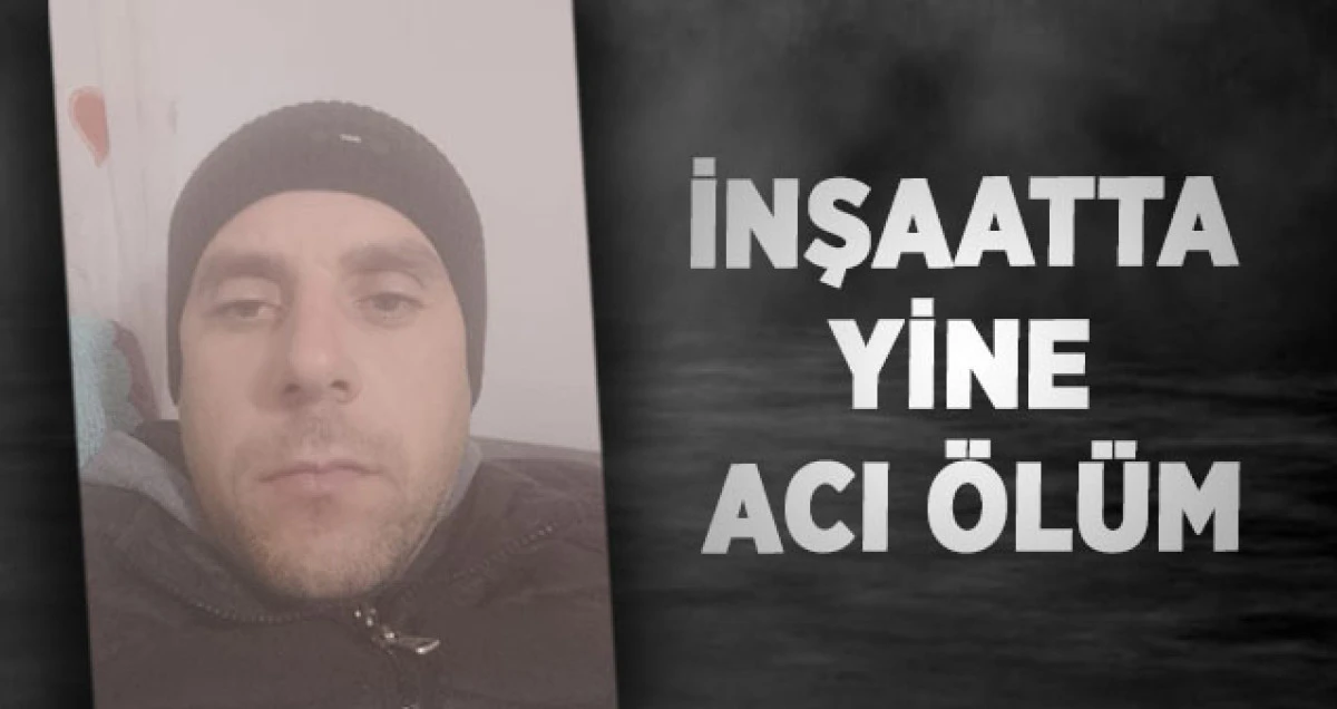İnşaatta Yine Acı &Ouml;l&uuml;m