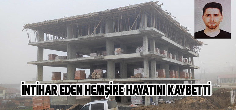 İNTİHAR EDEN HEMŞİRE HAYATINI KAYBETTİ