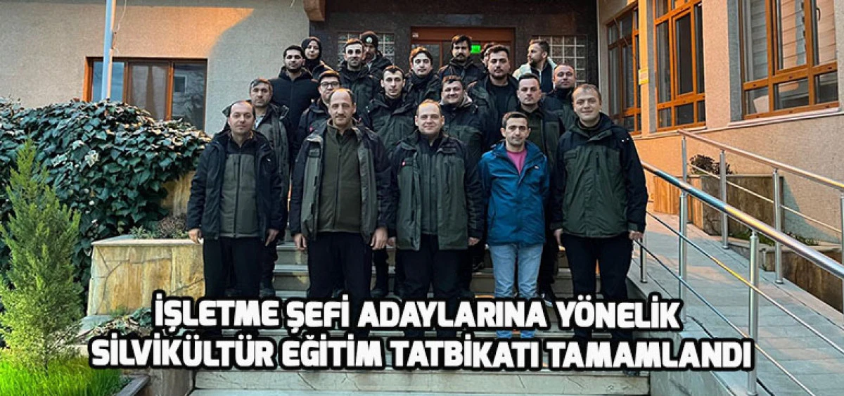 İşletme Şefi Adaylarına Y&ouml;nelik Silvik&uuml;lt&uuml;r Eğitim Tatbikatı Tamamlandı