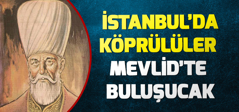 İSTANBUL’DA KÖPRÜLÜLER  MEVLİD’TE BULUŞACAK