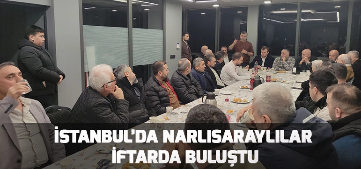 İstanbul&rsquo;da Narlısaraylılar İftarda Buluştu