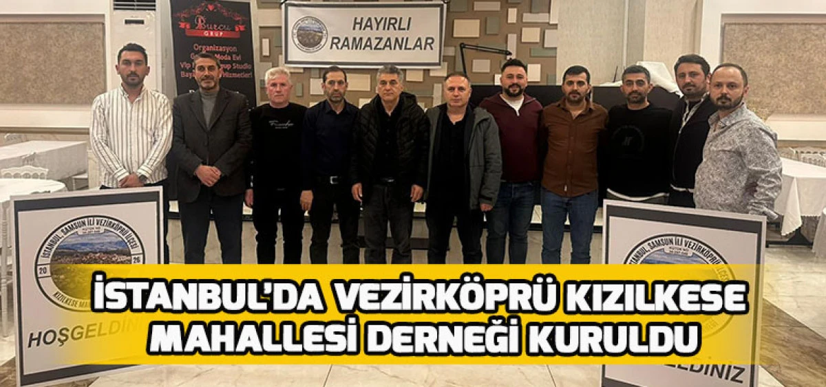İstanbul&rsquo;da Vezirk&ouml;pr&uuml; Kızılkese Mahallesi Derneği Kuruldu