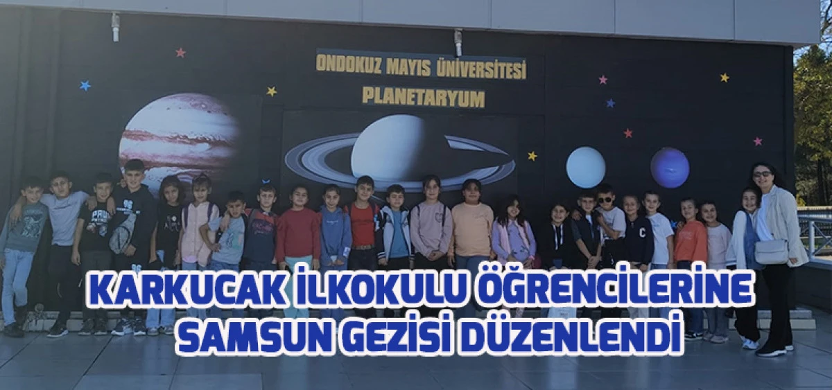Karkucak İlkokulu Öğrencilerine Samsun Gezisi Düzenlendi