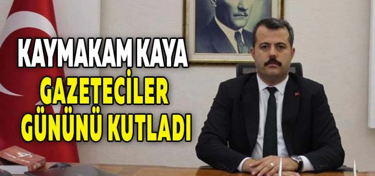 Kaymakam Kaya Gazeteciler G&uuml;n&uuml;n&uuml; Kutladı