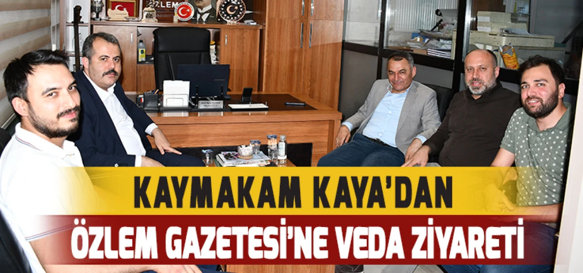 Kaymakam Kaya&rsquo;dan &Ouml;zlem Gazetesi&rsquo;ne Veda Ziyareti