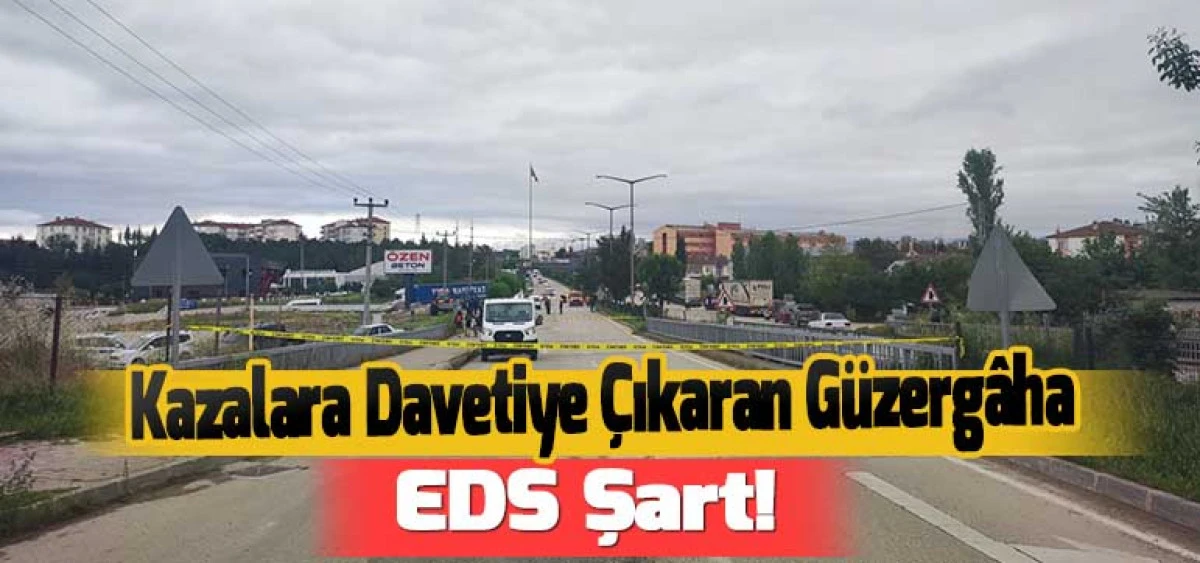 Kazalara Davetiye Çıkaran Güzergâha EDS Şart!