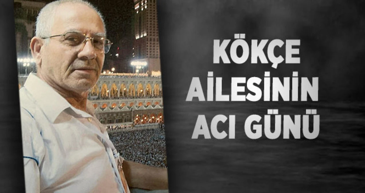 K&ouml;k&ccedil;e Ailesinin Acı G&uuml;n&uuml;