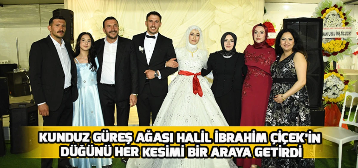 Kunduz G&uuml;reş Ağası Halil İbrahim &Ccedil;i&ccedil;ek&rsquo;in D&uuml;ğ&uuml;n&uuml; Her Kesimi Bir Araya Getirdi