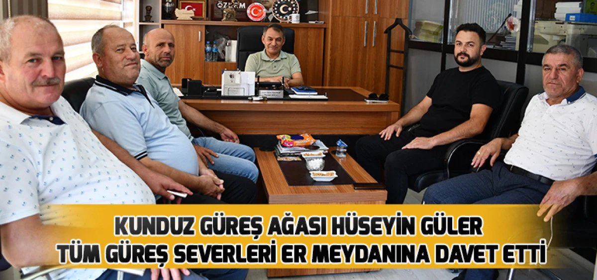 Kunduz G&uuml;reş Ağası H&uuml;seyin G&uuml;ler T&uuml;m G&uuml;reş Severleri Er Meydanına Davet Etti
