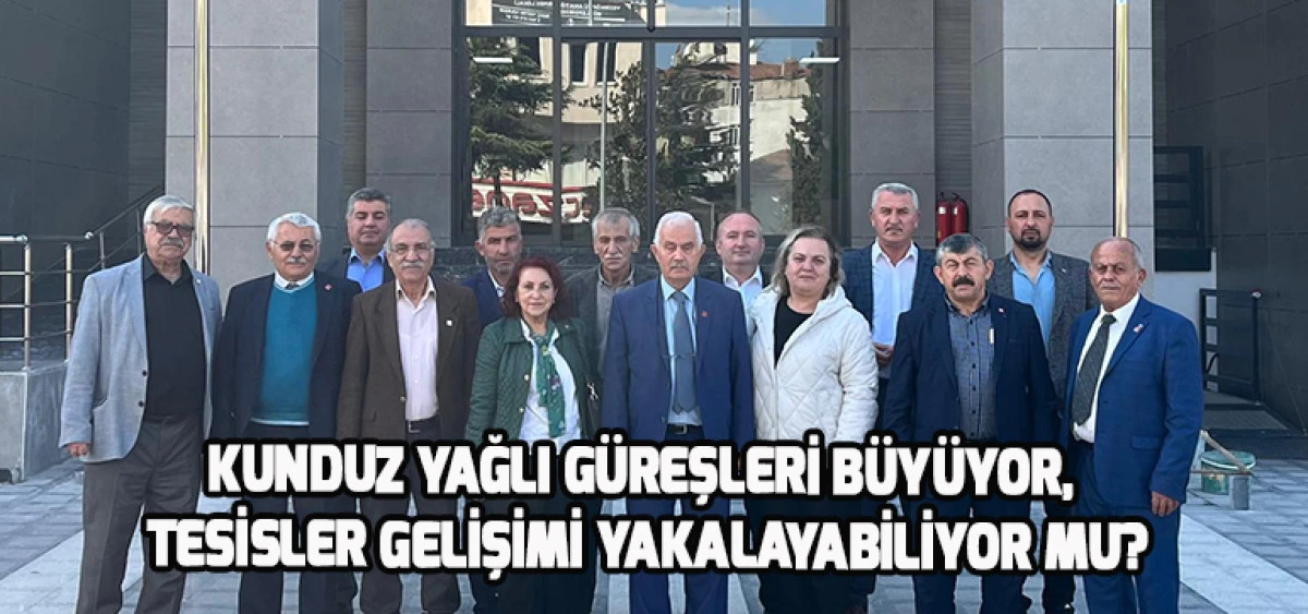 Kunduz Yağlı G&uuml;reşleri B&uuml;y&uuml;yor, Tesisler Gelişimi Yakalayabiliyor mu?