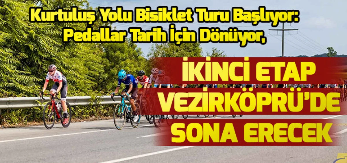 Kurtuluş Yolu Bisiklet Turu Başlıyor: Pedallar Tarih İçin Dönüyor,  İkinci Etap Vezirköprü’de Sona Erecek