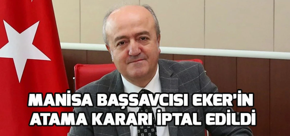 Manisa Başsavcısı Eker’in Atama Kararı İptal Edildi