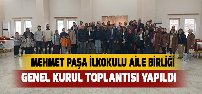 MEHMET PAŞA İLKOKULU AİLE BİRLİĞİ GENEL KURUL TOPLANTISI YAPILDI